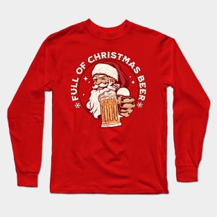 Full of Christmas Beer - Santa Claus Xmas Drinking Long Sleeve T-Shirt